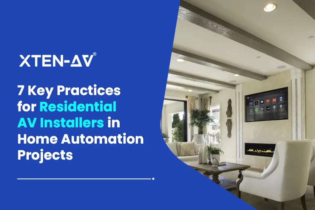 7 Key Practices for Residential AV Installers in Home Automation Projects